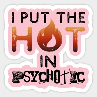 I put the hot in psychotic - Funny wife or girlfriend Sticker